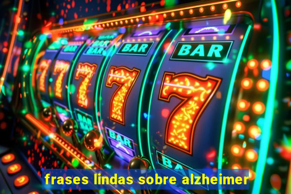 frases lindas sobre alzheimer